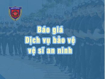 Bảng giá dịch vụ bảo vệ - vệ sĩ an ninh toàn quốc